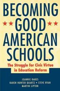 Becoming Good American Schools: The Struggle for Civic Virtue in Education Reform by Jeannie Oakes - 2002-09-03