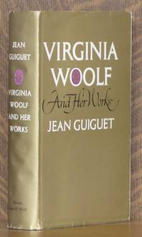 VIRGINIA WOOLF AND HER WORKS by Jean Guiguet - First American edition - 1965 - from Andre Strong Bookseller (SKU: 12561)