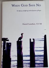 cover of When God Says No: The Mystery of Suffering and the Dynamics of Prayer