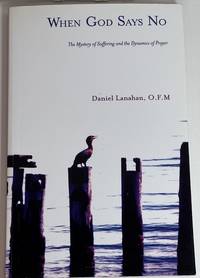 When God Says No: The Mystery of Suffering and the Dynamics of Prayer