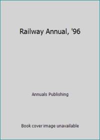 Railway Annual, &#039;96 by Annuals Publishing - 1996