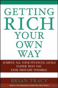 Getting Rich Your Own Way : Achieve All Your Financial Goals Faster Than You Ever Thought Possible