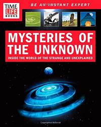 Time-Life Mysteries of the Unknown: Inside the World of the Strange and Unexplained: A Field...
