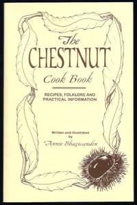 The Chestnut Cook Book: Recipes, Folklore and Practical Information