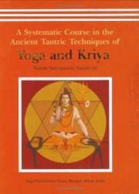 A Systematic Course in the Ancient Tantric Techniques of Yoga and Kriya by Swami Satyananda Saraswati - 2006-01-01