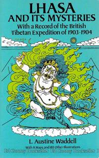 Lhasa and Its Mysteries With a record of the British Tibetan Expedition of 1903-1904 by Waddell, L. Austine - 1988