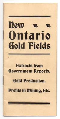 New Ontario Gold Fields Extracts - Extracts from Government Reports, Gold Production, Profits in Mining, Etc. (Cover title)