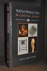 cover of Textile Production in Classical Athens (Publisher series: Ancient Textiles Series.)