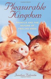 Pleasurable Kingdom: Animals and the Nature of Feeling Good (Macmillan Science)