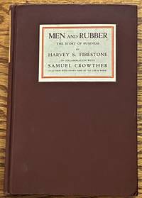 Men and Rubber, The Story of Business by Harvey S. Firestone, Samuel Crowther (in collaboration) - 1926