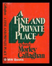 image of A fine and private place : a novel / by Morley Callaghan
