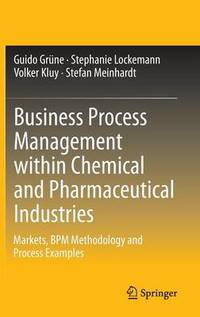 Business Process Management within Chemical and Pharmaceutical Industries: Markets, BPM...