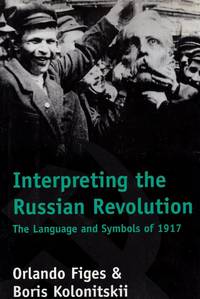 Interpreting the Russian Revolution: The Language and Symbols of 1917