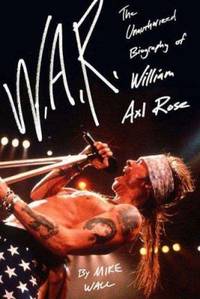 W.A.R.: The Unauthorized Biography of William Axl Rose