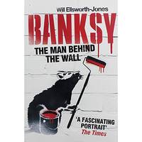 Will Ellsworth-Jones Banksy - The Man Behind The Wall