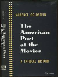 The American Poet at the Movies: A Critical History by Laurence GOLDSTEIN - Signed First Edition - 1994 - from Between the Covers- Rare Books, Inc. ABAA (SKU: 419919)