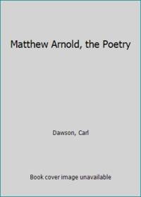 Matthew Arnold, the Poetry by Dawson, Carl - 1973