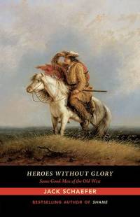 Heroes Without Glory : Some Good Men of the Old West