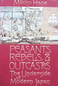 Peasants, Rebels, and Outcastes: The Underside of Modern Japan