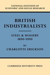 British Industrialists: Steel and Hosiery 1850 1950