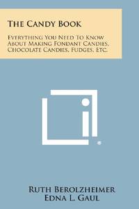 cover of The Candy Book: Everything You Need to Know about Making Fondant Candies, Chocolate Candies, Fudges, Etc.