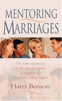 Mentoring Marriages: Use Your Experience of the Ups and Downs of Married Life to Support Other...