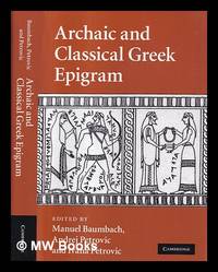 Archaic and classical Greek epigram / edited by Manuel Baumbach, Andrej Petrovic, Ivana Petrovic