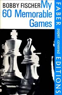 My 60 Memorable Games by Bobby Fischer