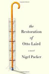 The Restoration of Otto Laird: A Novel by Nigel Packer - 2015-05-04