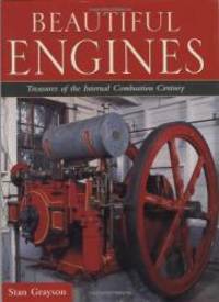 Beautiful Engines: Treasures of the Internal Combustion Century by Stan Grayson - 2001-06-06