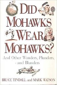 image of Did Mohawks Wear Mohawks?: And Other Wonders, Plunders, and Blunders