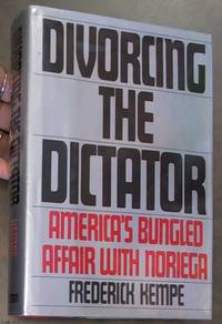 image of Divorcing the Dictator; America's Bungled Affair with Noriega