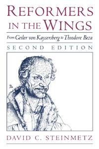 Reformers in the Wings: From Geiler Von Kaysersberg to Theodore Beza