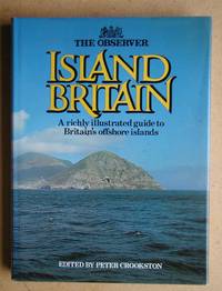 The Observer: Island Britain. by Peter. Edited By Crookston - First Edition. - 1982 - from N. G. Lawrie Books. (SKU: 47942)