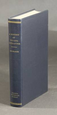 A history of Indiana Literature. With emphasis on the authors of imaginative works who commenced writing prior… by ARTHUR W SHUMAKER - First Edition - 1962 - from Rulon-Miller Books (SKU: 31796)