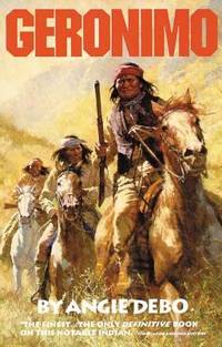 Geronimo : The Man, His Time, His Place by Angie Debo - 1982