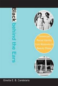 Black behind the Ears: Dominican Racial Identity from Museums to Beauty Shops