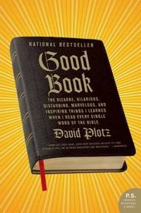 Good Book : The Bizarre, Hilarious, Disturbing, Marvelous, and Inspiring Things I Learned When I...