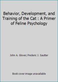 Behavior, Development, and Training of the Cat : A Primer of Feline Psychology