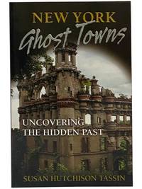 New York Ghost Towns: Uncovering the Hidden Past