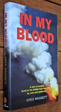 image of IN MY BLOOD A Man In Trouble Lured To The Middle East And Africa By Cash And Soldiering