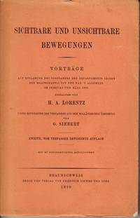 cover of Sichtbare und Unsichtbare Bewegungen. Vortäge auf Einladung des Vorstandes des Departement Leiden der Maatschappij tot Nut van 't Algemeen im Februar und März 1901. Unter Mitwirkung des Verfassers aus dem Holländischen übersetzt von G. Siebert. Zweite, vom Verfasser redivierte Auflage