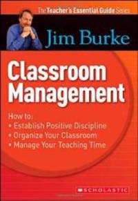 Teacher&#039;s Essential Guide Series: Classroom Management (Scholastic First Discovery) by Jim Burke - 2008-09-02