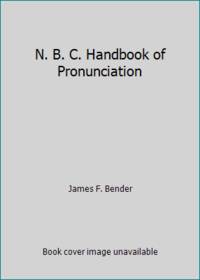 N. B. C. Handbook of Pronunciation by James F. Bender - 1964