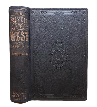 The River of the West. Life and Adventure in the Rocky Mountains and Oregon; Embracing Events in the Life-Time of a Mountain-Man and Pioneer, etc. etc. [Joe Meek]