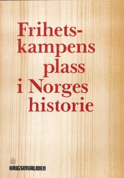 Frihetskampens plass i Norges historie. Foredrag…