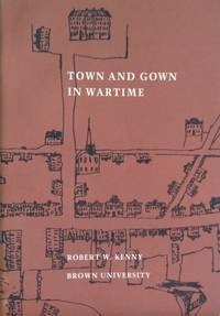 Town and Gown in Wartime:  A Brief Account of the College of Rhode Island,  Now Brown University, and the Providence Community During the American  Revolution