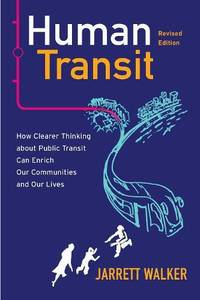 Human Transit, Revised Edition : How Clearer Thinking about Public Transit Can Enrich Our...