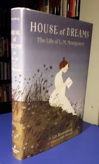 House of Dreams:  The life of L. M. Montgomery by Rosenberg, Liz; (illustrated by) Julie Morstad; re: L. M. Montgomery - 2018