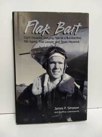 Flak Bait: Eight Decades Dodging Flak as a Bombadier, FBI Agent, Trial Lawyer, and Texas Maverick